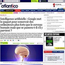 Intelligence artificielle : Google met le paquet pour concevoir des ordinateurs plus forts que le cerveau humain mais que se passera-t-il s’il y parvient ?
