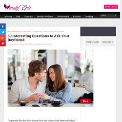 50 Interesting Questions to Ask Your Boyfriend  - Beauty Epic