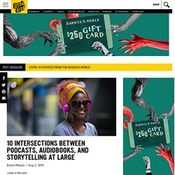 10 Intersections Between Podcasts, Audiobooks, and Storytelling at Large