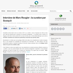Interview de Marc Rougier : la curation par Scoop.it