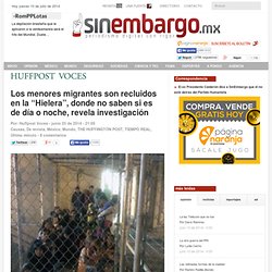 Los menores migrantes son recluidos en la “Hielera”, donde no saben si es de día o noche, revela investigación