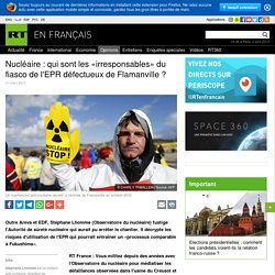 Nucléaire : qui sont les «irresponsables» du fiasco de l'EPR défectueux de Flamanville ?