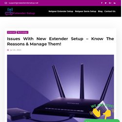 Issues With New Extender Setup – Know The Reasons & Manage Them!