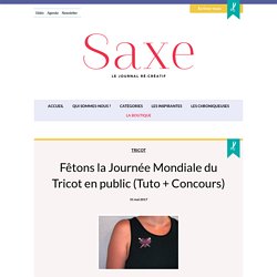 Fêtons la Journée Mondiale du Tricot en public (Tuto + Concours) - Saxe