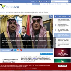 Kushner 'justified murder of Saudi dissident journalist Khashoggi