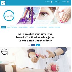 Mitä kaikkea voit luovuttaa itsestäsi? – Tässä 6 asiaa, jotka voivat antaa uuden elämän