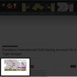 Karatbars International Gold Saving Account On A Tight Budget