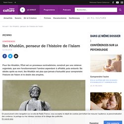 Ibn Khaldûn, penseur de l’histoire de l’islam
