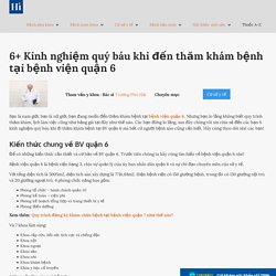 6+ Kinh nghiệm quý báu khi đến thăm khám bệnh tại bệnh viện quận 6