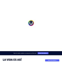 LA VIDA ES ASÍ by berjaman on Genially