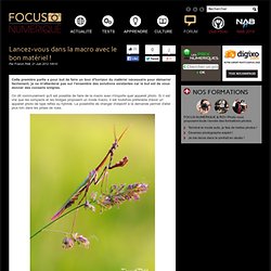 Lancez-vous dans la macro avec le bon matériel !