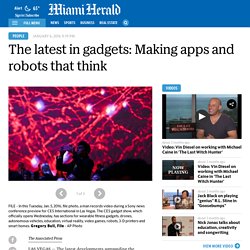 The latest in gadgets: Making apps and robots that think