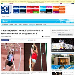 Saut à la perche: Renaud Lavillenie bat le record du monde de Sergueï Bubka