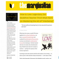 How to Love: Legendary Zen Buddhist Teacher Thich Nhat Hanh on Mastering the Art of “Interbeing” – Brain Pickings