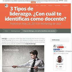 3 Tipos de liderazgo. ¿Con cuál te identificas como docente?