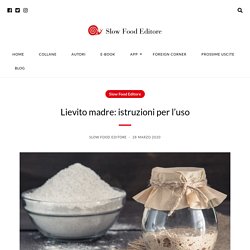 Lievito madre: istruzioni per l’uso – Slow Food Editore