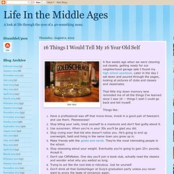 Life In the Middle Ages: 16 Things I Would Tell My 16 Year Old Self