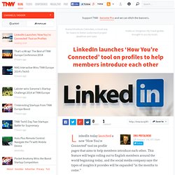 LinkedIn launches ‘How You’re Connected’ tool on profiles to help members introduce each other