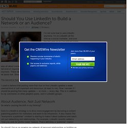 Should You Use LinkedIn to Build a Network or an Audience?