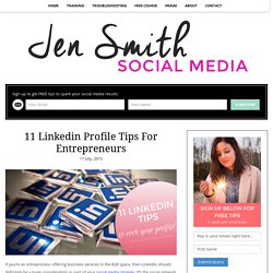 11 Linkedin Profile Tips For Entrepreneurs - Jen Smith Social Media