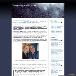 Bruce Lipton PhD: Quack, ignoramus « Spirituality is No Excuse