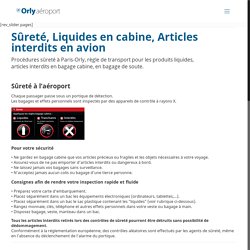 Sûreté, Liquides, Articles interdits - AEROPORT ORLY (Paris-ORY)