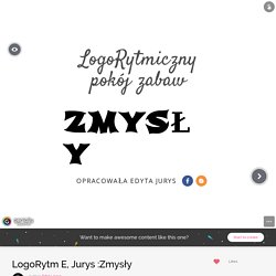 LogoRytm E, Jurys :Zmysły by Edyta Jurys on Genially