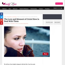 The Love and Moment of Crisis! How to Deal With Them - Beauty Epic