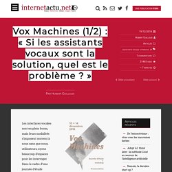 Vox Machines (1/2) : « Si les assistants vocaux sont la solution, quel est le problème ? »