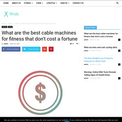 What are the best cable machines for fitness that don't cost a fortune - I Walk Softly