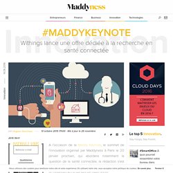 #MaddyKeynote : Withings lance une offre dédiée à la recherche en santé connectée - Maddyness