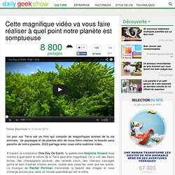 Cette magnifique vidéo va vous faire réaliser à quel point notre planète est somptueuse