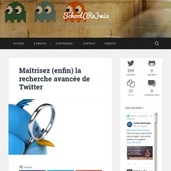 Maîtrisez (enfin) la recherche avancée de Twitter - School(Re)mix