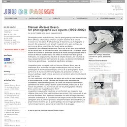 Manuel Álvarez Bravo. <br />Un photographe aux aguets (1902-2002)