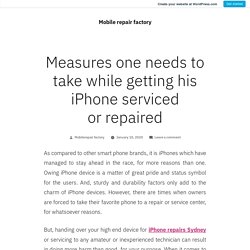 Measures one needs to take while getting his iPhone serviced or repaired