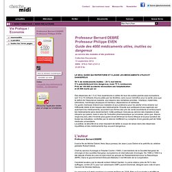 Guide des 4000 médicaments utiles, inutiles ou dangereux - Professeur Bernard DEBRÉ<br />Philippe EVEN - Documents
