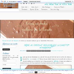 Crème au chocolat meilleure que la Danette® (Thermomix)