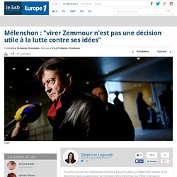 Mélenchon : "virer Zemmour n'est pas une décision utile à la lutte contre ses idées"