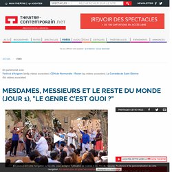 Mesdames, Messieurs et le reste du monde (jour 1), "Le genre c’est quoi ?" - theatre-contemporain.net