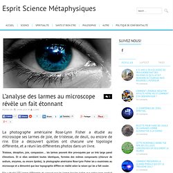 L’analyse des larmes au microscope révèle un fait étonnant