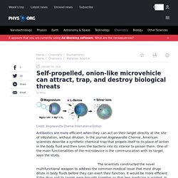 Self-propelled, onion-like microvehicle can attract, trap, and destroy biological threats