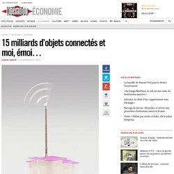 15 milliards d’objets connectés et moi, émoi…