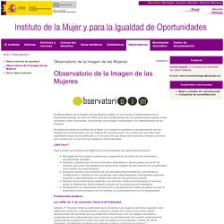 Ministerio de Sanidad, Servicios Sociales e Igualdad - Instituto de la Mujer - Observatorio de la Imagen de las Mujeres