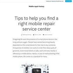 Tips to help you find a right mobile repair service center