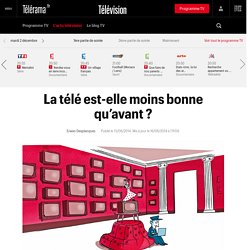 La télé est-elle moins bonne qu’avant ?