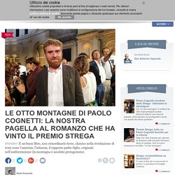 Le otto montagne di Paolo Cognetti: trama, recensione e pagella del romanzo che ha vinto il Premio Strega