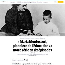 « Maria Montessori, pionnière de l’éducation » : notre série en six épisodes