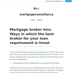Mortgage broker hire- Ways in which the best broker for your loan requirement is hired-