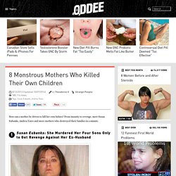 Bad Mothers: 8 Monstrous Mothers Who Killed Their Own Children