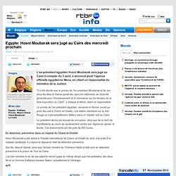 Egypte: Hosni Moubarak sera jugé au Caire dès mercredi prochain